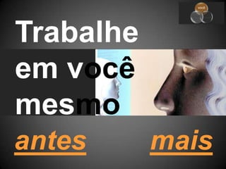 Trabalheem vocêmesmoantesmais