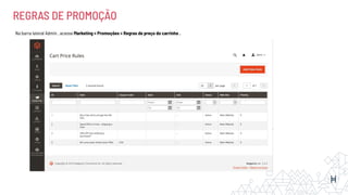 REGRAS DE PROMOÇÃO
Na barra lateral Admin , acesse Marketing > Promoções > Regras de preço do carrinho .
 
