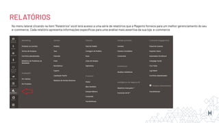RELATÓRIOS
No menu lateral clicando na item “Relatórios” você terá acesso a uma série de relatórios que a Magento fornece para um melhor gerenciamento do seu
e-commerce. Cada relatório apresenta informações especíﬁcas para uma análise mais assertiva da sua loja e-commerce
 