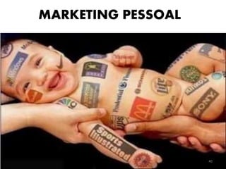 MARKETING PESSOAL
40
 
