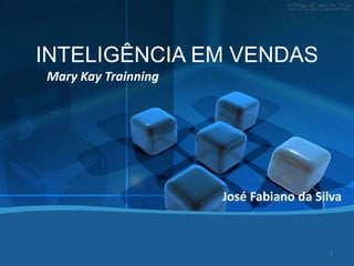 INTELIGÊNCIA EM VENDAS
José Fabiano da Silva
Mary Kay Trainning
1
 