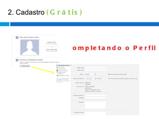2. Cadastro  (Grátis) Completando o Perfil 