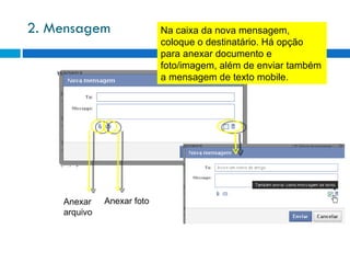 2. Mensagem Anexar arquivo Anexar foto Na caixa da nova mensagem, coloque o destinatário. Há opção para anexar documento e foto/imagem, além de enviar também a mensagem de texto mobile. 