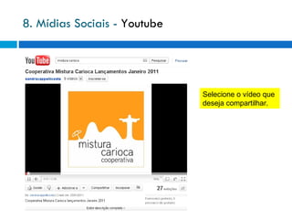 8. Mídias Sociais -  Youtube Selecione o vídeo que  deseja compartilhar. 