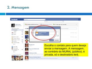 2. Mensagem Escolha o contato para quem deseja enviar a mensagem. A mensagem, ao contrário do MURAL (público), é privada, só o destinatário lerá. 