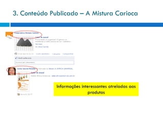 3. Conteúdo Publicado – A Mistura Carioca




              Informações interessantes atreladas aos
                             produtos
 