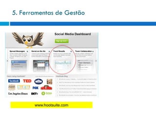 5. Ferramentas de Gestão




       www.hootsuite.com
 