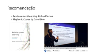 Recomendação
- Reinforcement Learning, Richard Sutton
- Playlist RL Course by David Silver
 
