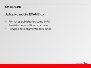 • Formatos publicitários como INFO
• Previsão de protótipo para maio
• Previsão de lançamento para junho
 