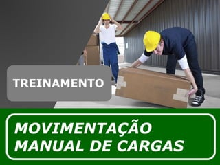 MOVIMENTAÇÃO
MANUAL DE CARGAS
TREINAMENTO
 