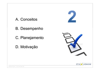 A. Conceitos

B. Desempenho

C. Planejamento

D. Motivação
 