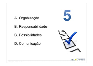 A. Organização

B. Responsabilidade

C. Possibilidades

D. Comunicação
 