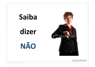Saiba
dizer
NÃO
 