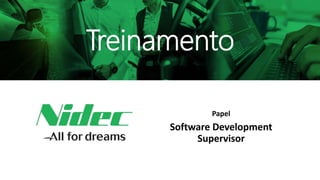 Papel
Software Development
Supervisor
Treinamento
 