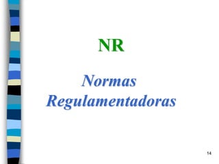 14
NR
Normas
Regulamentadoras
 