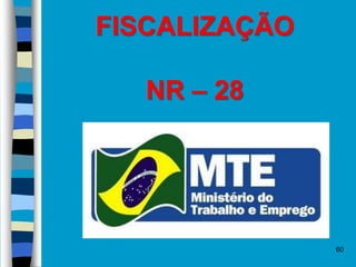 60
FISCALIZAÇÃO
NR – 28
MULTAS
 