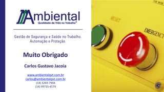 Muito Obrigado
Carlos Gustavo Jacoia
www.ambientalqvt.com.br
carlos@ambientalqvt.com.br
(14) 3269-7904
(14) 99735-4574
 