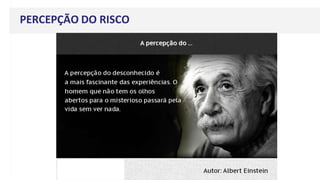 PERCEPÇÃO DO RISCO
 