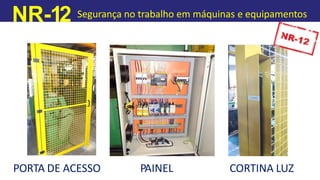 NR-12 Segurança no trabalho em máquinas e equipamentos
PORTA DE ACESSO PAINEL CORTINA LUZ
 