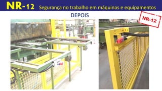NR-12 Segurança no trabalho em máquinas e equipamentos
DEPOIS
 