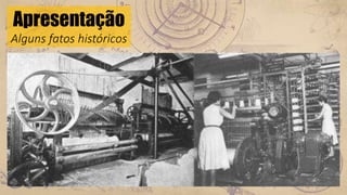 Apresentação
Alguns fatos históricos
 