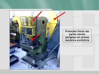 Proteções físicas das
partes móveis
perigosas em prensa
mecânica excêntrica
 