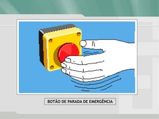 BOTÃO DE PARADA DE EMERGÊNCIA
 