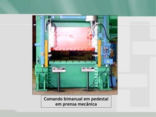 Comando bimanual em pedestal
em prensa mecânica
 