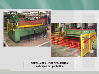 CORTINA DE LUZ DE SEGURANÇA:
aplicação em guilhotina
 