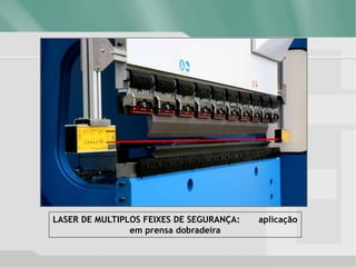 LASER DE MULTIPLOS FEIXES DE SEGURANÇA: aplicação
em prensa dobradeira
 