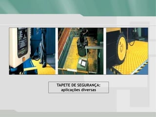TAPETE DE SEGURANÇA:
aplicações diversas
 