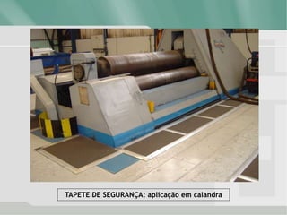 TAPETE DE SEGURANÇA: aplicação em calandra
 