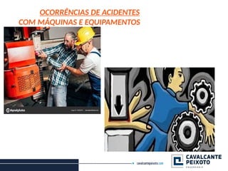 OCORRÊNCIAS DE ACIDENTES
COM MÁQUINAS E EQUIPAMENTOS
 