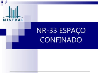 NR-33 ESPAÇO
CONFINADO
 