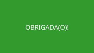 OBRIGADA(O)!
 
