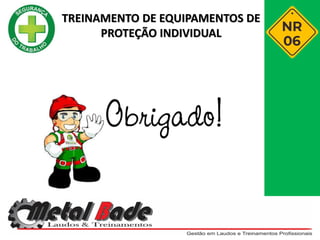 TREINAMENTO DE EQUIPAMENTOS DE
PROTEÇÃO INDIVIDUAL
 