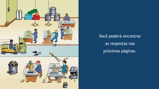 Você poderá encontrar
as respostas nas
próximas páginas.
 