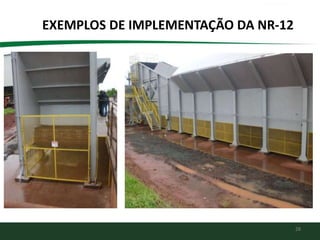 28
EXEMPLOS DE IMPLEMENTAÇÃO DA NR-12
 