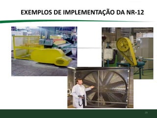 29
EXEMPLOS DE IMPLEMENTAÇÃO DA NR-12
 