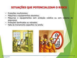 © Gestamp 2017 17
NR-12 – Segurança no Trabalho em Máquinas e
Equipamentos
SITUAÇÕES QUE POTENCIALIZAM O RISCO
• Proteções insuficientes;
• Máquinas e equipamentos obsoletos;
• Máquinas e equipamentos sem proteção coletiva ou sem sistema de
segurança;
• Proteções danificadas ou retiradas;
• Falta de treinamento específico na tarefa;
 