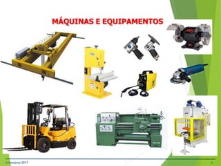 © Gestamp 2017 4
NR-12 – Segurança no Trabalho em Máquinas e
Equipamentos
MÁQUINAS E EQUIPAMENTOS
 