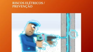 RISCOS ELÉTRICOS /
PREVENÇÃO
 