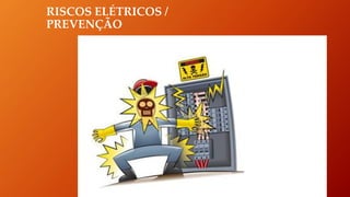 RISCOS ELÉTRICOS /
PREVENÇÃO
 
