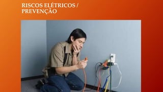 RISCOS ELÉTRICOS /
PREVENÇÃO
 