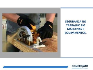 SEGURANÇA NO
TRABALHO EM
MÁQUINAS E
EQUIPAMENTOS.
 