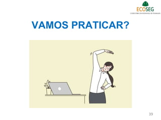 VAMOS PRATICAR?
39
 