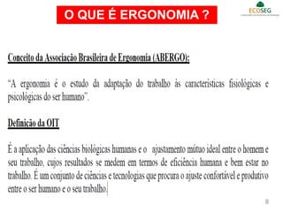 O QUE É ERGONOMIA ?
8
 