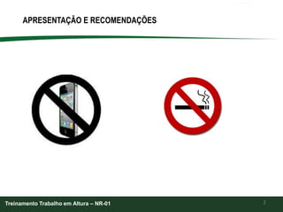 2
APRESENTAÇÃO E RECOMENDAÇÕES
Treinamento Trabalho em Altura – NR-01
 
