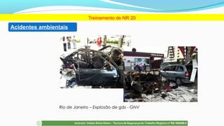 Rio de Janeiro – Explosão de gás - GNV
Treinamento de NR 20
Acidentes ambientais
 