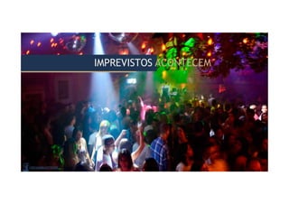 IMPREVISTOS ACONTECEM
IMPREVISTOS ACONTECEM
 